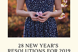 28 NEW YEAR’S RESOLUTIONS FOR 2019 | New year trends