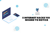 5 Internet Hacks for Students