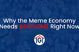 Why the Meme Economy Needs $GOHOME Right Now