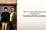 Why is community important? Thoughts by Krishna Dushyant Rana