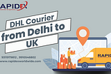 Shipping Made Easy: Step-by-Step Instructions for Sending DHL Courier from Delhi to UK