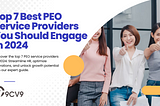 Top 7 Best PEO Service Providers You Should Engage in 2024