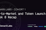 Denarii Labs Cohort 1 — GTM and Token Launch: Week 8 Recap