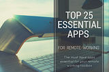 Top 25 Essential Apps For Remote Working (Part 1)