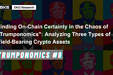 Trumponomics #8: Finding On-Chain Certainty in the Chaos of “Trumponomics”: Analyzing Three Types…
