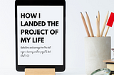 How I landed the project of my life