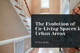 The Evolution of Co-Living Spaces in Urban Areas | Peter Bubel