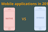 Mobile applications in 2018. Part I: comparison Native vs. Hybrid
