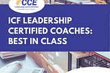 ICF Leadership Certified Coaches: Best in Class