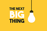 Yellow background with a bulb hanging on the right side. “Next Big Thing” is typed in bold alongside the bulb.