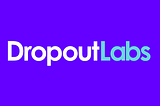 Introducing Dropout Labs