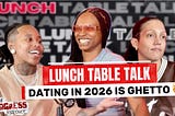 Dating in 2026 Is Ghetto! Red Flags, Fake Lifestyles & Relationship Talk | Lunch Table Talk