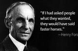 Product Manager’s Answer to Henry Ford