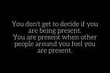 Being present is an act of service.