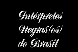 Sesc disponibiliza gratuitamente via Youtube o curso Intérpretes Negras(os) do Brasil
