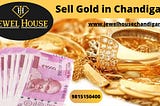 Do you want to Sell Gold in Chandigarh? Contact Jewel House