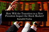 How Will the Transition to a New President Impact the Stock Market?