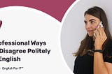 7 Professional Ways to Disagree Politely in English