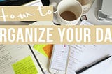 How To Organize Your Day for Maximum Productivity and Inner Peace