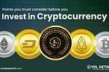 Points you must consider before you invest in cryptocurrency