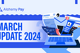 Alchemy Pay | March Update 2024