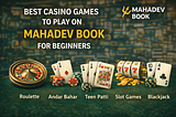 Best Casino Games to Play on Mahadev Book for Beginners