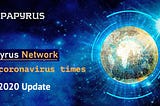Q1 2020 Update: Papyrus Network During COVID-19 Outbreak