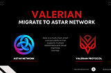 Valerian migrate to Astar Network
