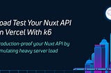 Load Test Your Nuxt API With k6