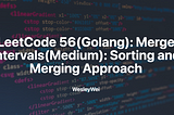 LeetCode 56(Golang): Merge Intervals(Medium): Sorting and Merging Approach