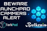 LAUNCHPAD SCAMMERS ALERT
