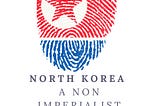 North Korea- A non imperialist perspective.