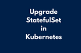 How to upgrade StatefulSet in Kubernetes( spec: Forbidden: updates to statefulset spec for fields ……