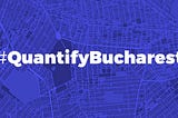 #QuantifyBucharest