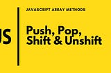 JavaScript Methods Push, Pop, Shift, and Unshift