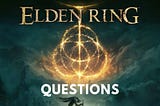 Elden Ring Questions? Most Asked Questions by Gamers