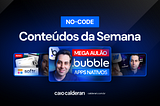 Os principais conteúdos sobre No-Code nesta semana!