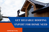 Get Reliable Roofing Expert for Home Need