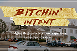 On Bitchin’ Intent