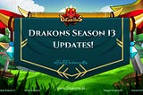 Drakons Season 13 Updates!