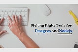 Picking the Right Tools for Postgres and Node.js