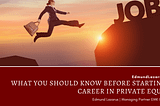 What You Should Know Before Starting a Career in Private Equity