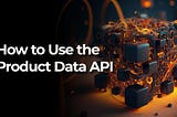 How to Use Wireshape Products Data API