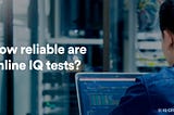 How reliable are online IQ tests?