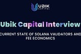 Ubik Capital interview: Current state of Solana validators and fee economics