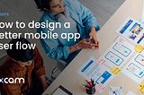 How to design a better mobile app user flow