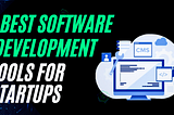 Best software development tools for startups