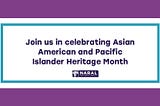 Join us in celebrating Asian American and Pacific Islander Heritage Month