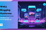 Web3 Blogging Platforms: Transforming Content Creation with Mirror.xyz and Paragraph.xyz