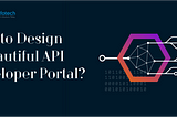 Among the thousands of web portals available on the internet, API developer portals stand out as…